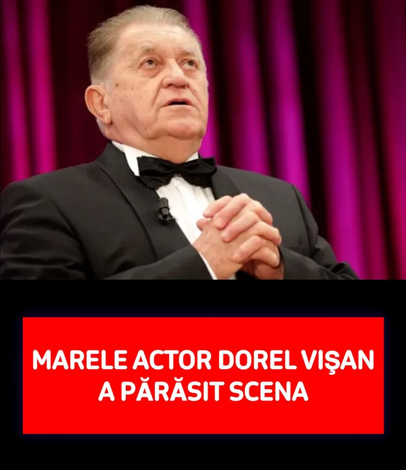 Marele Actor Dorel Vişan A Părăsit Scena. Regretele Amare Care I-Au Grăbit Sfârşitul Carierei