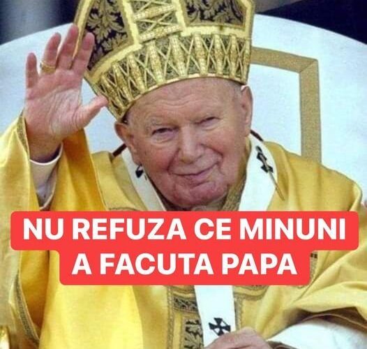 3 Minuni Săvârșite De Papa Ioan Paul Al II-Lea. Au Trecut 17 Ani De La Moartea Fostului Suveran Pontif