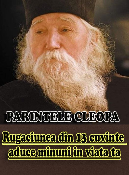 Părintele Cleopa ne învață rugăciunea din 13 cuvinte Minunile vor apărea în viața ta dacă o rostești