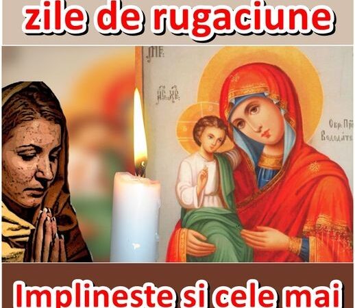 Ritualul celor 7 zile de rugăciune la Maica Domnului  Împlinește și cele mai imposibile dorințe