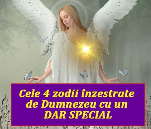 Cele 4 zodii binecuvantate de Dumnezeu cu haruri speciale. Au spirit divin