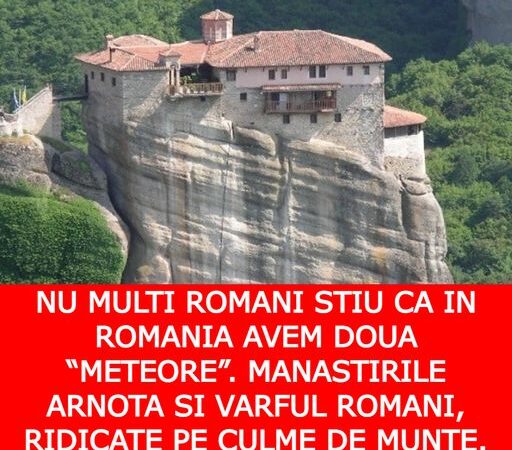 România are două Meteore. Mănăstirile Arnota şi Vârful Romani