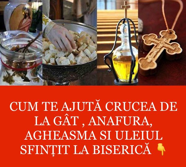 Cum te ajută crucea de la gât  anafura agheasma si uleiul sfințit la biserică