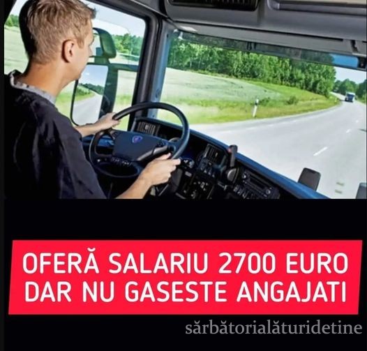 Ai Carnet De Şofer Te Angajează Imediat Ofer Salarii De 2.700 De Euro Pe Lună Pentru 3-4 Ore Pe Zi