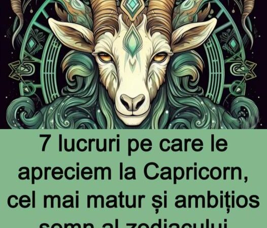 Capricornul  liderul matur și ambițios al zodiacului 7 trăsături adorate de toți