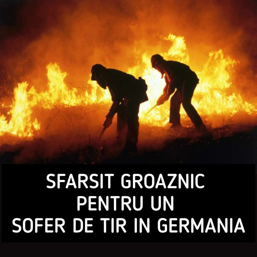 Șofer Român Ars De Viu În Cabina Camionului Său În Germania. Bărbatul De 29 De Ani A Murit În Incendiu