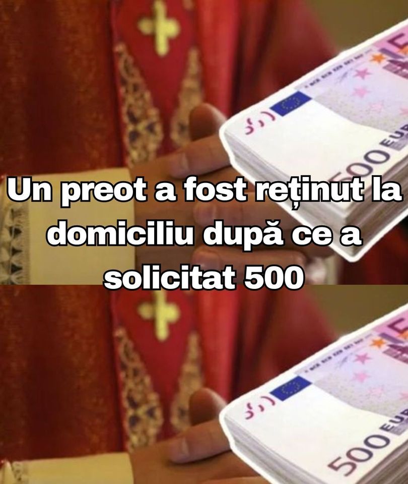 Un preot a fost reținut la domiciliu după ce a solicitat 500 de lei pentru a oficia înmormântarea unei persoane