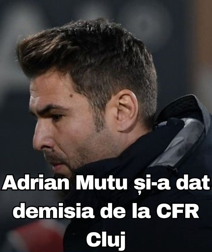 ADRIAN MUTU ȘI-A DAT DEMISIA DE LA CFR CLUJ ȘI ACEASTA A FOST ACCEPTATĂ ANUNȚ OFICIAL. ACTUALIZARE EXCLUSIVĂ.