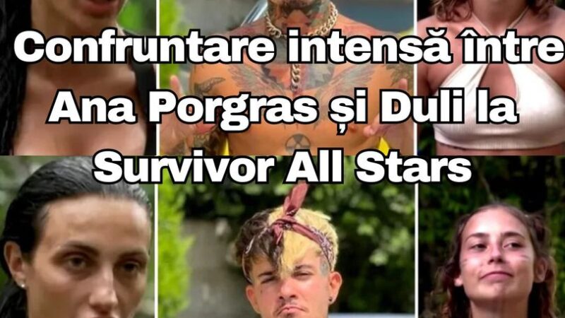 Zanni prins între două femei Confruntare intensă între Ana Porgras și Duli la Survivor All Stars