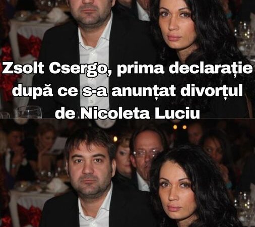 Zsolt Csergo prima declarație după ce s-a anunțat divorțul de Nicoleta Luciu Acum totul este clar.