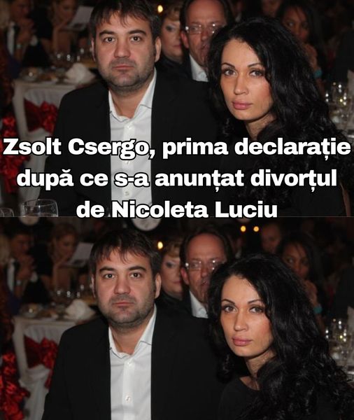 Zsolt Csergo prima declarație după ce s-a anunțat divorțul de Nicoleta Luciu Acum totul este clar.