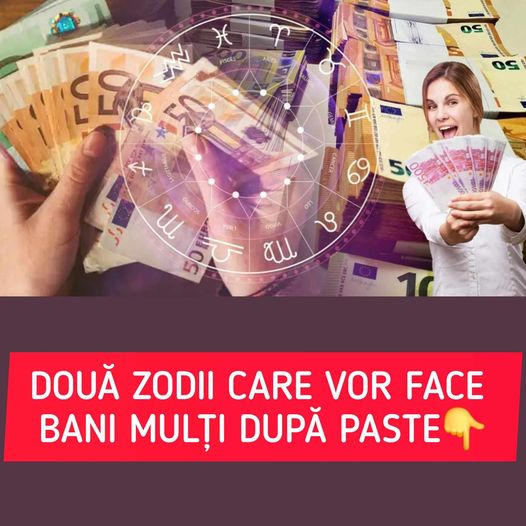 Două zodii favorizate pe plan financiar după Paște. Acestor nativi li se schimbă viața în bine