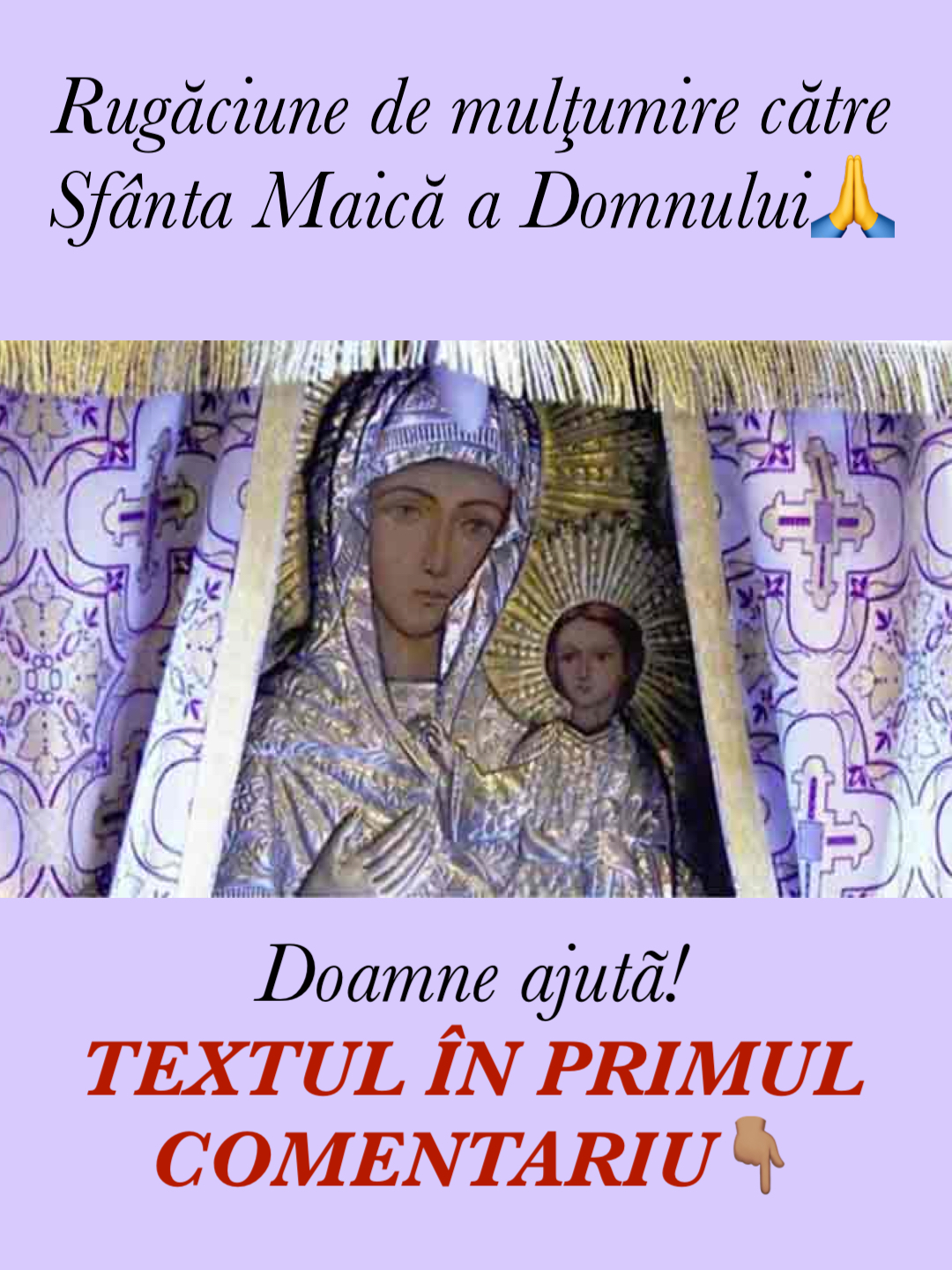 Preasfântă Fecioară Preacurată Maică Născătoare de Dumnezeu Îţi mulţumesc că ne eşti şi nouă Mamă Bună Iubitoare şi Grabnic Ajutătoare