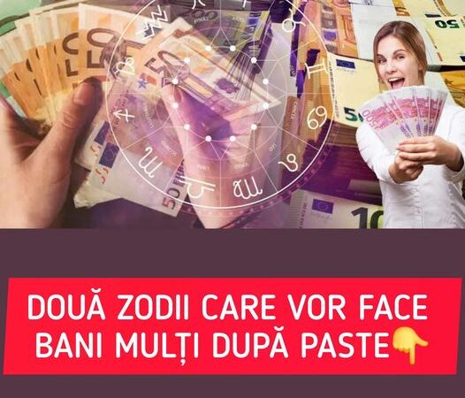 Două zodii favorizate pe plan financiar după Paște. Acestor nativi li se schimbă viața în bine