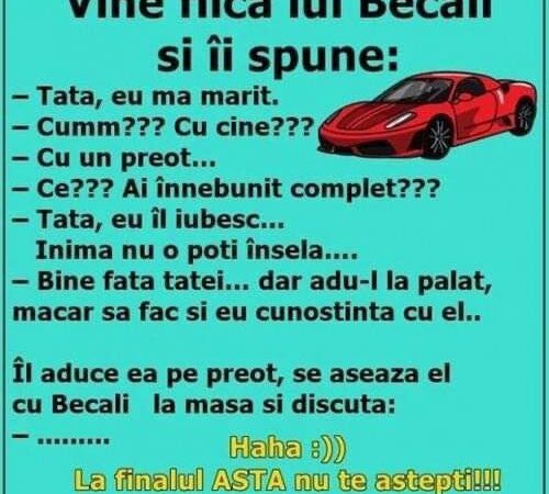 Vine fiica lui Becali și-i spune  Tată eu mă mărit.  Cumm Cu cine  Cu un preot