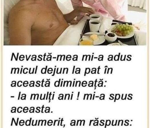 Nevastă-mea mi-a adus micul dejun la pat în această dimineață La mulți ani  mi-a spus aceasta