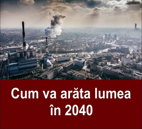 S-A Aflat Cum Va Arăta Lumea În 2040. Predicţiile Serviciilor De Securitate Din SUA