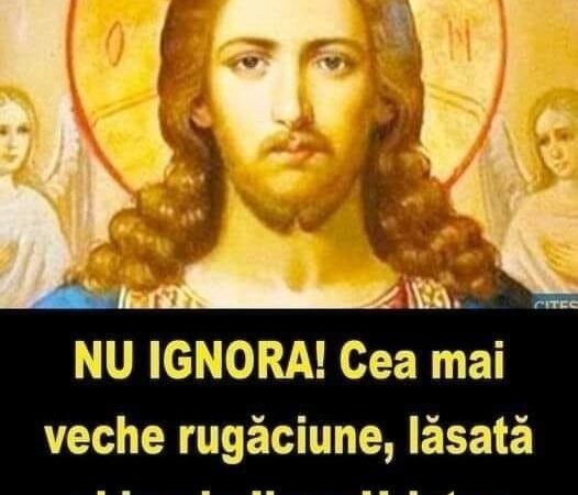 NU IGNORA Cea mai veche rugăciune lăsată chiar de Iisus Hristos Cei care o spun cu credință pot scăpa de cele mai grave probleme