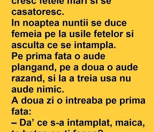 Era o femeie care avea 3 fete cresc fetele mari si se casatoresc In noaptea nuntii femeia asculta pe la usile fetelor