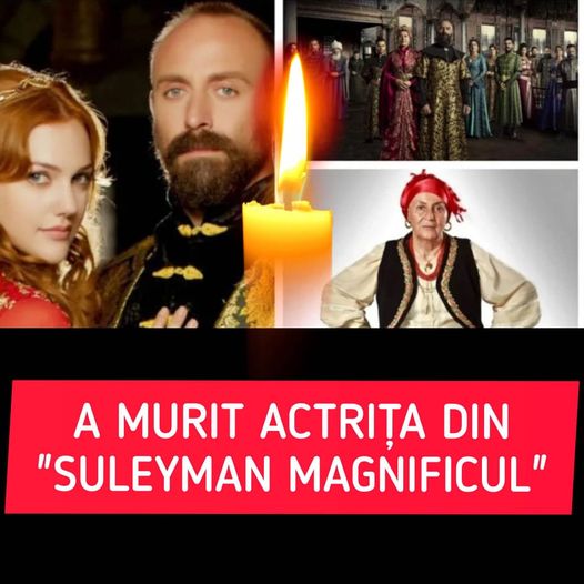 A murit actriţa din Suleyman Magnificul. Durere mare pentru fanii serialului care a făcut furori în România