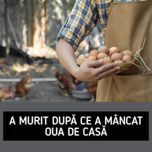 Un bărbat a murit după ce a mâncat ouă de țară care aveau salmonella. Ce simptome a avut