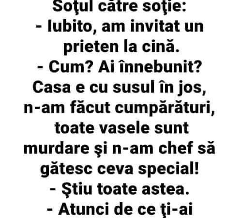 Iubito ii spune sotul sotiei am invitat un prieten la cina.