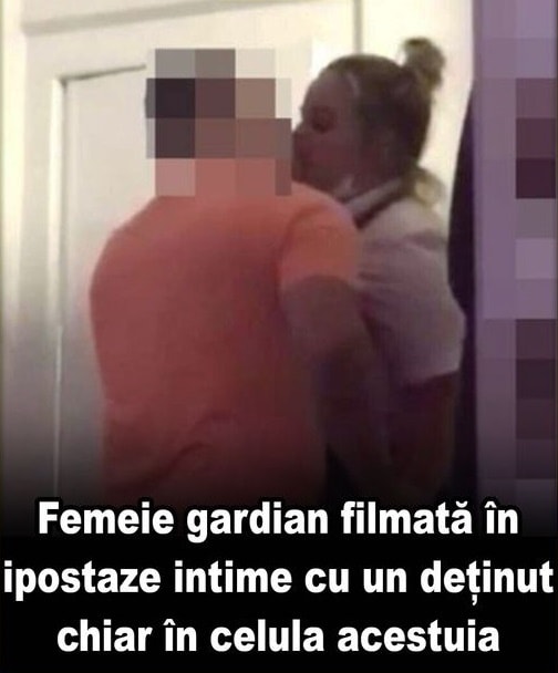 O femeie gardian filmata în ipostaze intime cu un deținut chiar în celula acestuia. Ce a urmat apoi