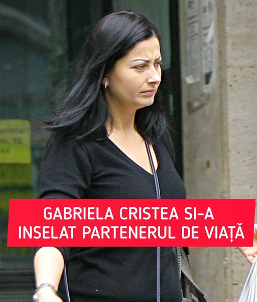 GABRIELA CRISTEA ȘI-A ÎNȘELAT PARTENERUL DE VIAȚĂ. CÂND S-A ÎNTÂMPLAT A DURAT O LUNĂ