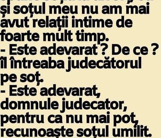 Domnule judecator spune soţia la divorţ eu şi soţul meu nu am mai avut relaţii intime de foarte mult timp.