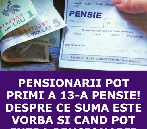 Pensionarii pot primi a 13-a pensie Despre ce sumă este vorba și când pot intra pensionarii în posesia banilor