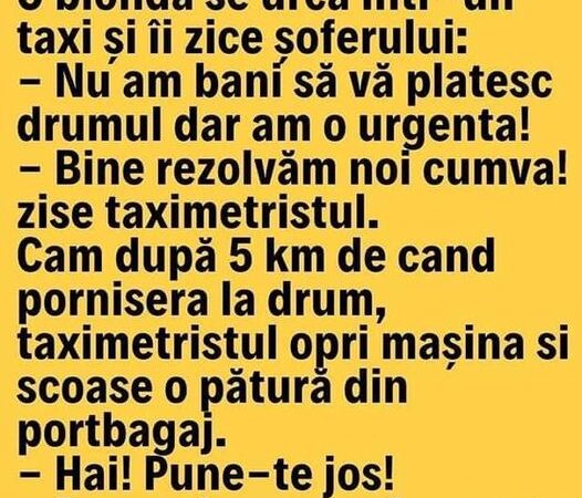 O blondă se urca într-un taxi și îi zice șoferului Nu am bani.