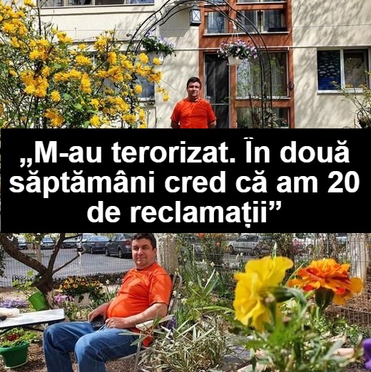 Un bucureștean fost reclamat de zeci de ori pentru ca a plantat flori în grădina blocului. M-a terorizat. În două săptămâni cred că am 20 de reclamații