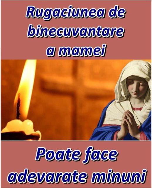 Rugăciunea de binecuvântare rostită de mama  Este extrem de puternică