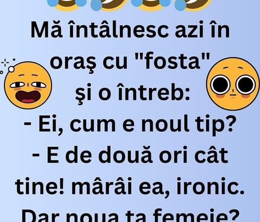 Bulă: Mă Întâlnesc Azi În Oraş Cu Fosta Şi O Întreb:– Ei, Cum E Noul Tip?