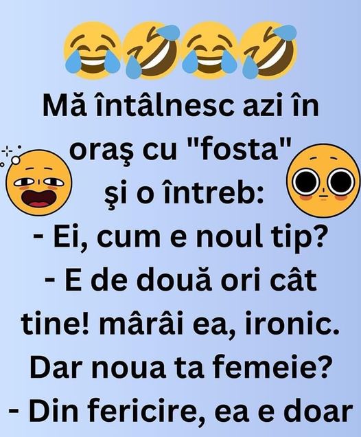 Bulă: Mă Întâlnesc Azi În Oraş Cu Fosta Şi O Întreb:– Ei, Cum E Noul Tip?