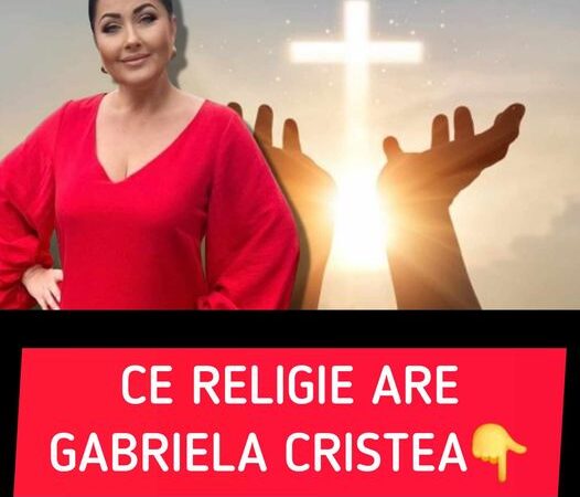 Ce religie are Gabriela Cristea. Puțină lume știe asta despre ea–-Vezi in primul comentariu