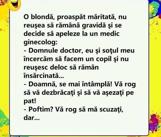 O blondă, proaspăt măritată, nu reuşea să rămână gravidă şi se decide să apeleze la un medic ginecolog: