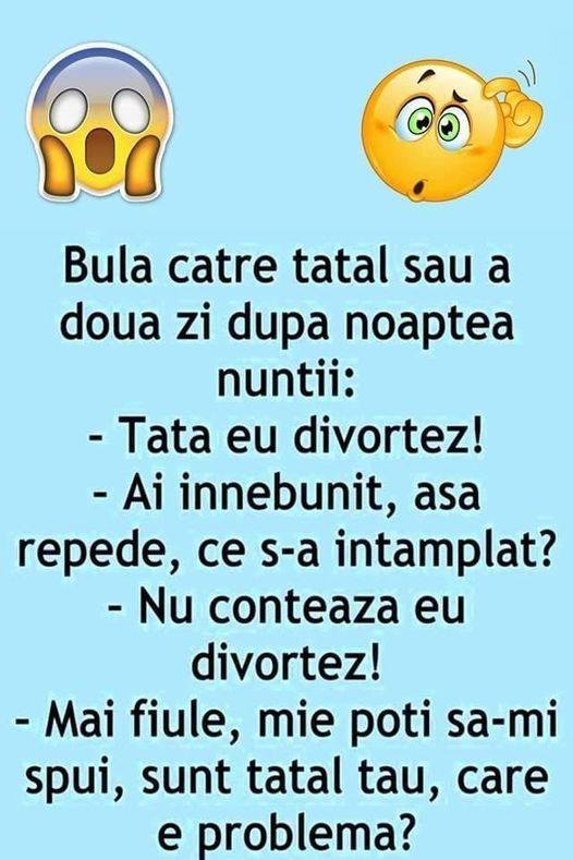 Bula catre tatal sau a doua zi dupa noaptea nuntii: – Tata eu divortez! – Ai innebunit, asa repede, ce s-a intamplat?