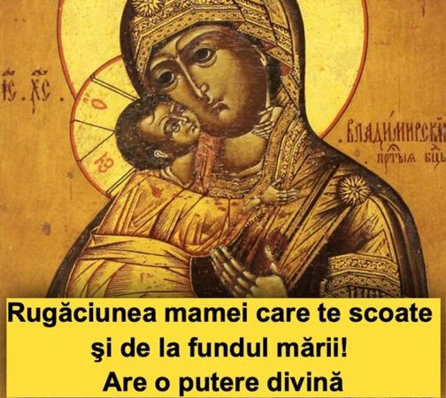 Rugăciunea mamei care te scoate şi de la fundul mării Are o putere divină