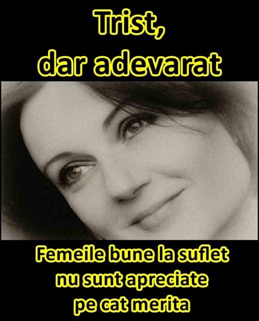 Trist dar adevărat  Femeile bune la suflet nu sunt apreciate pe cât merită