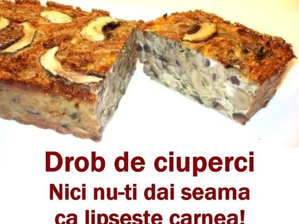 Drob de ciuperci delicios și sățios  O rețetă fără carne dar cu un gust extraordinar