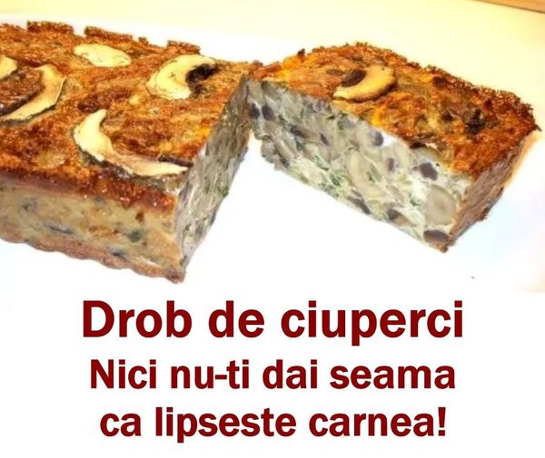 Drob de ciuperci delicios și sățios  O rețetă fără carne dar cu un gust extraordinar