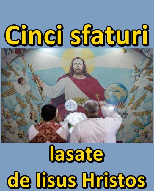 Cinci sfaturi lăsate de Iisus Hristos care pot schimba lumea în care trăim