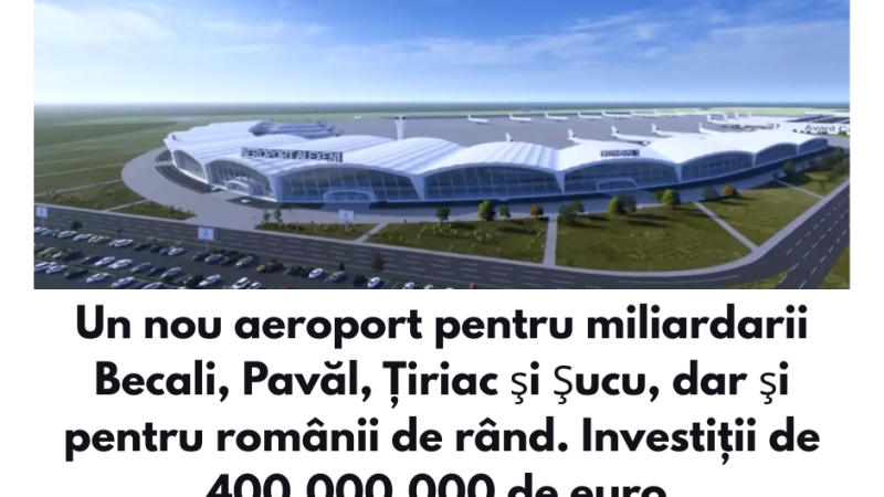 Un nou aeroport pentru miliardarii Becali, Pavăl, Țiriac şi Şucu, dar şi pentru românii de rând. Investiții de 400.000.000 de euro