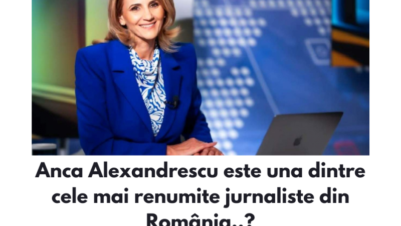 Anca Alexandrescu este una dintre cele mai renumite jurnaliste din România