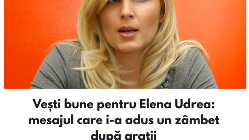 Vești bune pentru Elena Udrea: mesajul care i-a adus un zâmbet după gratii