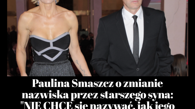 🔥 „Nie chce się nazywać jak ojciec!” Paulina Smaszcz o decyzji syna i kolejnym uderzeniu w Kurzajewskiego